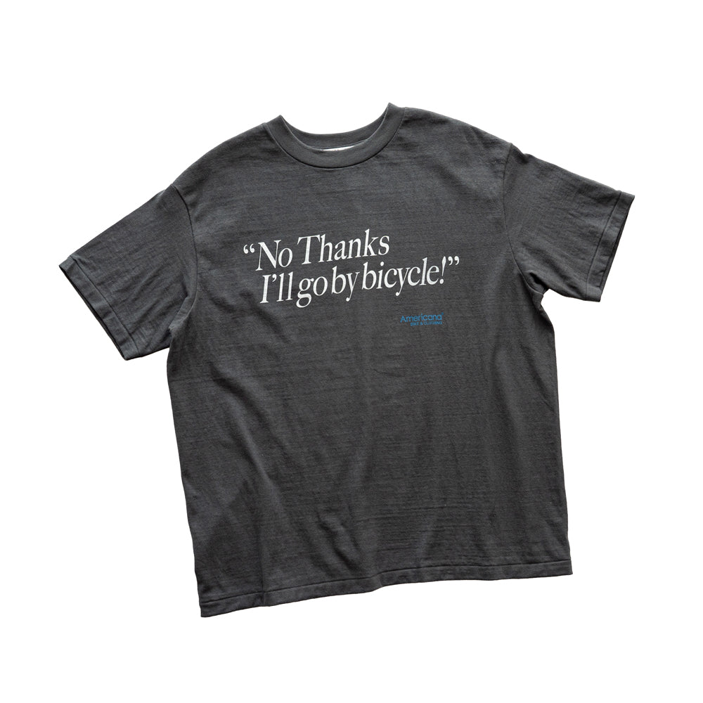 Americana × Friday   Print tee " No Thanks  I'll go by bicycle "
