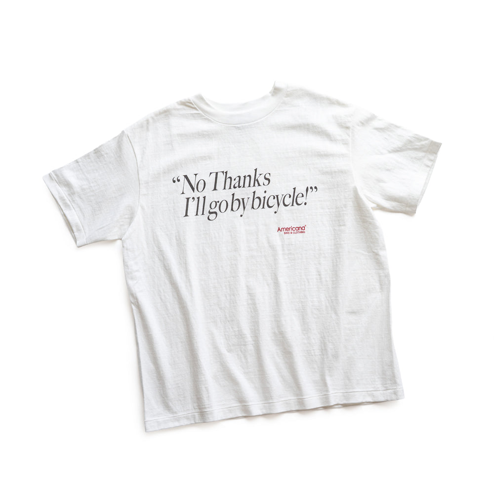 Americana × Friday   Print tee " No Thanks  I'll go by bicycle "