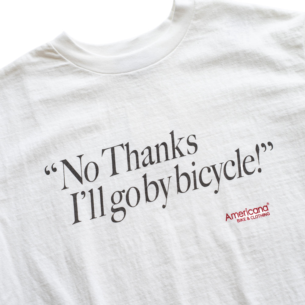 Americana × Friday   Print tee " No Thanks  I'll go by bicycle "
