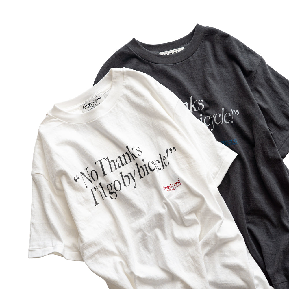 Americana × Friday   Print tee " No Thanks  I'll go by bicycle "